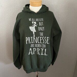 Gildan Sweatshirt Women’s Size Large‎ Hooded Green Princesses Are Born In April